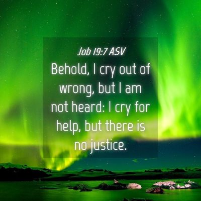 Picture 04 - Job 19:7 ASV - Behold, I cry out of wrong, but I am not heard: I - Bible Verse Picture