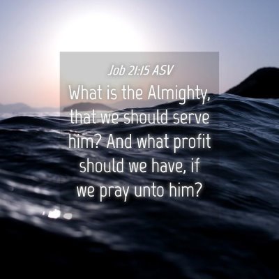 Picture 04 - Job 21:15 ASV - What is the Almighty, that we should serve him? - Bible Verse Picture