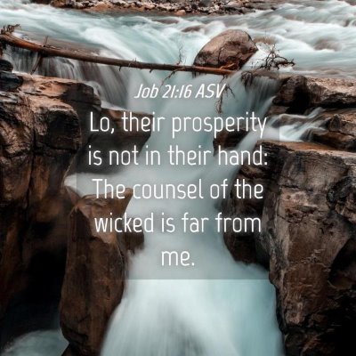 Picture 04 - Job 21:16 ASV - Lo, their prosperity is not in their hand: The - Bible Verse Picture