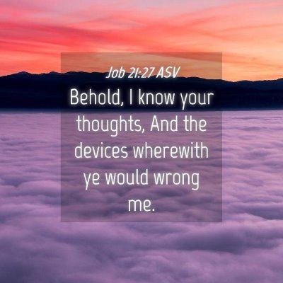 Picture 04 - Job 21:27 ASV - Behold, I know your thoughts, And the devices - Bible Verse Picture