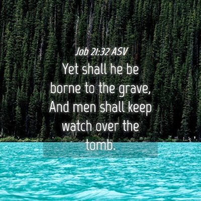 Picture 04 - Job 21:32 ASV - Yet shall he be borne to the grave, And men shall - Bible Verse Picture