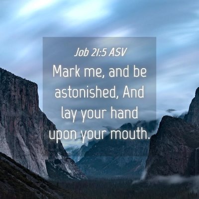 Picture 04 - Job 21:5 ASV - Mark me, and be astonished, And lay your hand - Bible Verse Picture