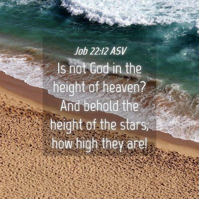 Picture 04 - Job 22:12 ASV - Is not God in the height of heaven? And behold - Bible Verse Picture