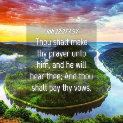 Picture 04 - Job 22:27 ASV - Thou shalt make thy prayer unto him, and he will - Bible Verse Picture
