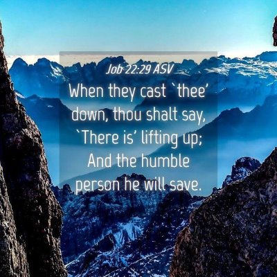 Picture 04 - Job 22:29 ASV - When they cast `thee' down, thou shalt say, - Bible Verse Picture
