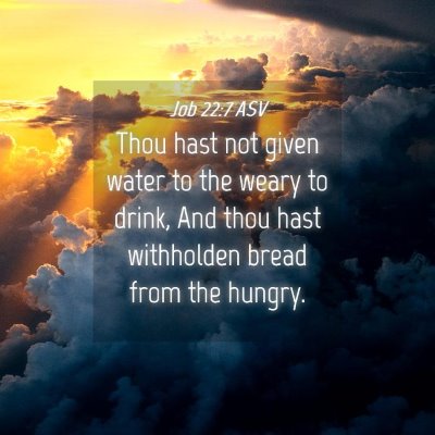 Picture 04 - Job 22:7 ASV - Thou hast not given water to the weary to drink, - Bible Verse Picture