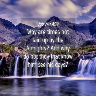 Picture 04 - Job 24:1 ASV - Why are times not laid up by the Almighty? And - Bible Verse Picture