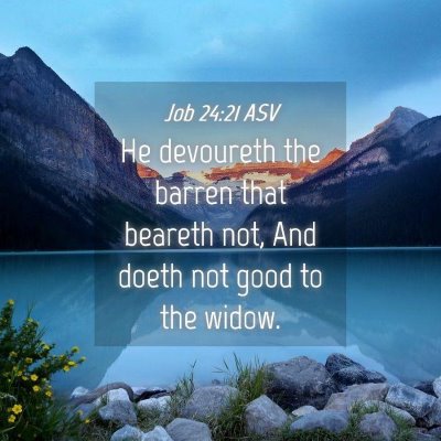 Picture 04 - Job 24:21 ASV - He devoureth the barren that beareth not, And - Bible Verse Picture