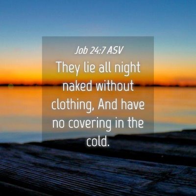Picture 04 - Job 24:7 ASV - They lie all night naked without clothing, And - Bible Verse Picture