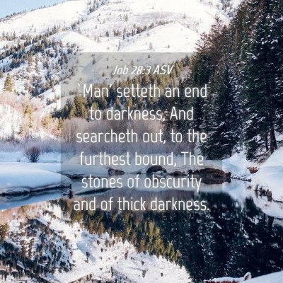 Picture 04 - Job 28:3 ASV - `Man' setteth an end to darkness, And searcheth - Bible Verse Picture