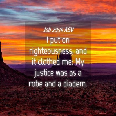 Picture 04 - Job 29:14 ASV - I put on righteousness, and it clothed me: My - Bible Verse Picture