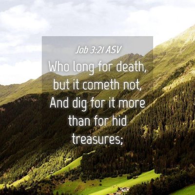 Picture 04 - Job 3:21 ASV - Who long for death, but it cometh not, And dig - Bible Verse Picture