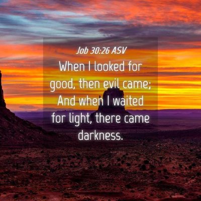 Picture 04 - Job 30:26 ASV - When I looked for good, then evil came; And when - Bible Verse Picture