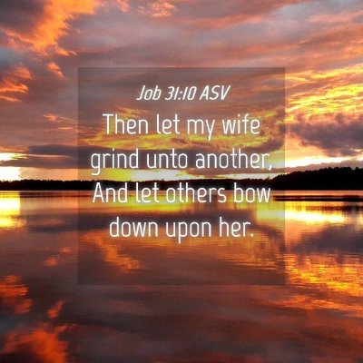 Picture 04 - Job 31:10 ASV - Then let my wife grind unto another, And let - Bible Verse Picture