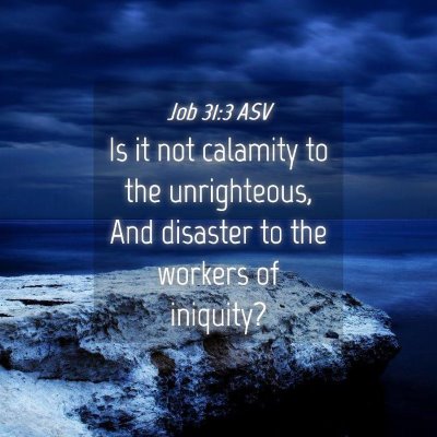 Picture 04 - Job 31:3 ASV - Is it not calamity to the unrighteous, And - Bible Verse Picture