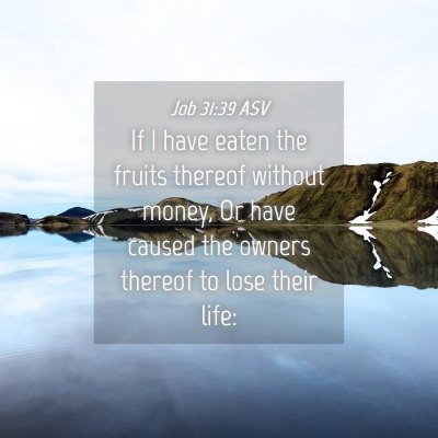 Picture 04 - Job 31:39 ASV - If I have eaten the fruits thereof without money, - Bible Verse Picture