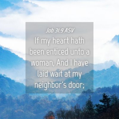 Picture 04 - Job 31:9 ASV - If my heart hath been enticed unto a woman, And I - Bible Verse Picture