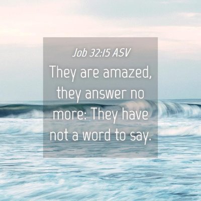Picture 04 - Job 32:15 ASV - They are amazed, they answer no more: They have - Bible Verse Picture