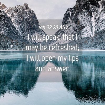 Picture 04 - Job 32:20 ASV - I will speak, that I may be refreshed; I will - Bible Verse Picture