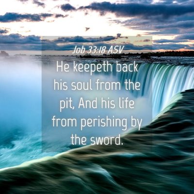 Picture 04 - Job 33:18 ASV - He keepeth back his soul from the pit, And his - Bible Verse Picture
