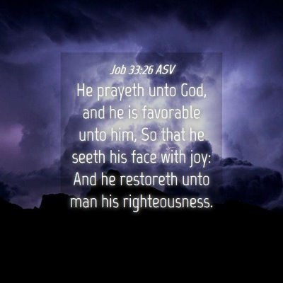 Picture 04 - Job 33:26 ASV - He prayeth unto God, and he is favorable unto - Bible Verse Picture