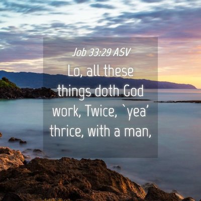 Picture 04 - Job 33:29 ASV - Lo, all these things doth God work, Twice, `yea' - Bible Verse Picture
