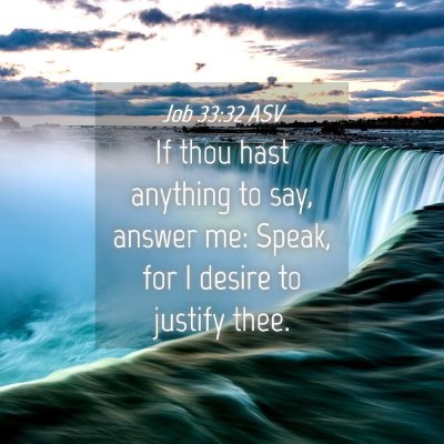 Picture 04 - Job 33:32 ASV - If thou hast anything to say, answer me: Speak, - Bible Verse Picture