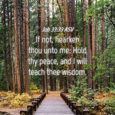 Picture 04 - Job 33:33 ASV - If not, hearken thou unto me: Hold thy peace, and - Bible Verse Picture