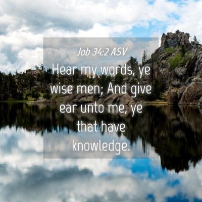Picture 04 - Job 34:2 ASV - Hear my words, ye wise men; And give ear unto me, - Bible Verse Picture
