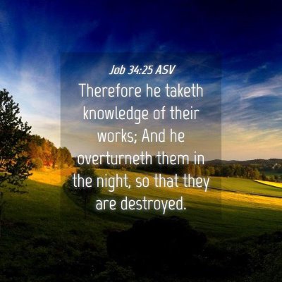 Picture 04 - Job 34:25 ASV - Therefore he taketh knowledge of their works; And - Bible Verse Picture