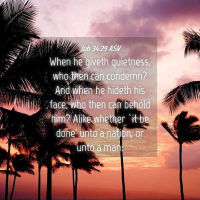 Picture 04 - Job 34:29 ASV - When he giveth quietness, who then can condemn? - Bible Verse Picture