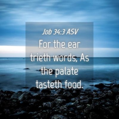 Picture 04 - Job 34:3 ASV - For the ear trieth words, As the palate tasteth - Bible Verse Picture