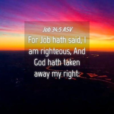 Picture 04 - Job 34:5 ASV - For Job hath said, I am righteous, And God hath - Bible Verse Picture