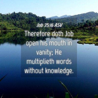 Picture 04 - Job 35:16 ASV - Therefore doth Job open his mouth in vanity; He - Bible Verse Picture