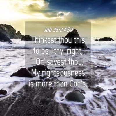 Picture 04 - Job 35:2 ASV - Thinkest thou this to be `thy' right, `Or' sayest - Bible Verse Picture