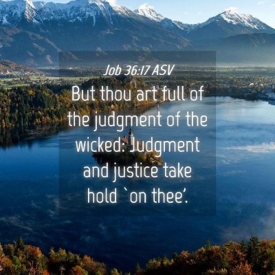 Picture 04 - Job 36:17 ASV - But thou art full of the judgment of the wicked: - Bible Verse Picture