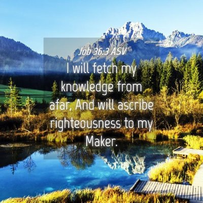 Picture 04 - Job 36:3 ASV - I will fetch my knowledge from afar, And will - Bible Verse Picture