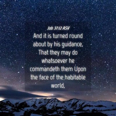 Picture 04 - Job 37:12 ASV - And it is turned round about by his guidance, - Bible Verse Picture