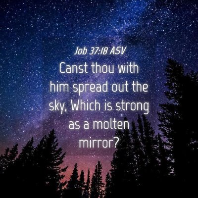Picture 04 - Job 37:18 ASV - Canst thou with him spread out the sky, Which is - Bible Verse Picture