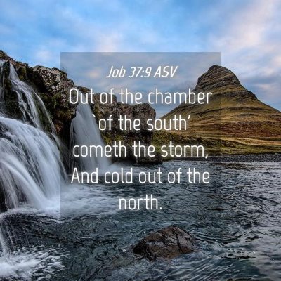 Picture 04 - Job 37:9 ASV - Out of the chamber `of the south' cometh the - Bible Verse Picture
