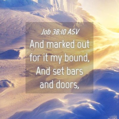 Picture 04 - Job 38:10 ASV - And marked out for it my bound, And set bars and - Bible Verse Picture