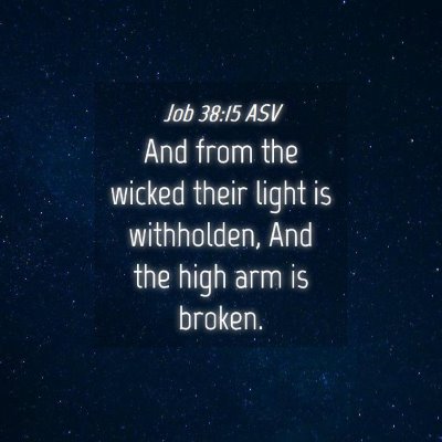 Picture 04 - Job 38:15 ASV - And from the wicked their light is withholden, - Bible Verse Picture