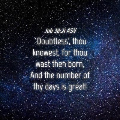 Picture 04 - Job 38:21 ASV - `Doubtless', thou knowest, for thou wast then - Bible Verse Picture