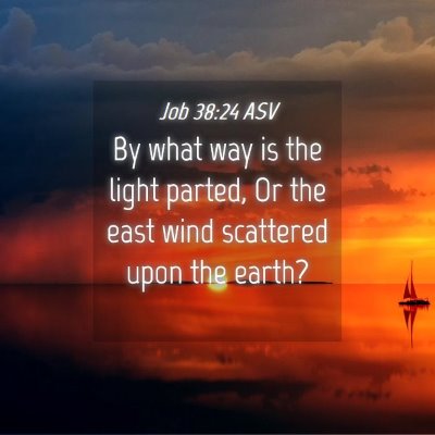 Picture 04 - Job 38:24 ASV - By what way is the light parted, Or the east wind - Bible Verse Picture
