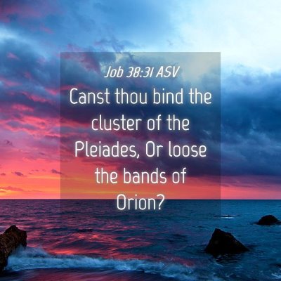 Picture 04 - Job 38:31 ASV - Canst thou bind the cluster of the Pleiades, Or - Bible Verse Picture
