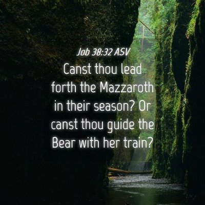 Picture 04 - Job 38:32 ASV - Canst thou lead forth the Mazzaroth in their - Bible Verse Picture