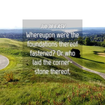 Picture 04 - Job 38:6 ASV - Whereupon were the foundations thereof fastened? - Bible Verse Picture