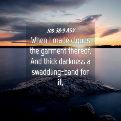 Picture 04 - Job 38:9 ASV - When I made clouds the garment thereof, And thick - Bible Verse Picture