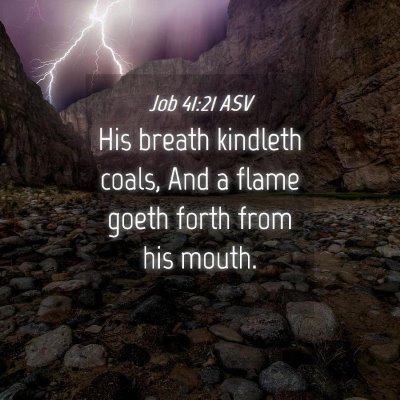 Picture 04 - Job 41:21 ASV - His breath kindleth coals, And a flame goeth - Bible Verse Picture