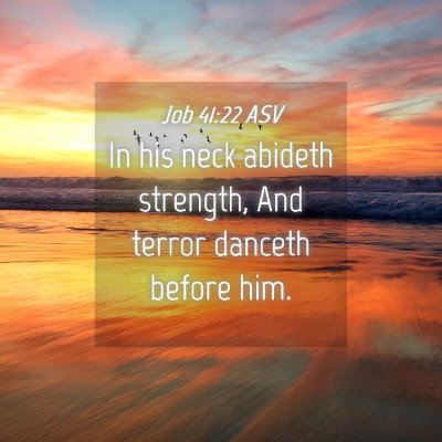 Picture 04 - Job 41:22 ASV - In his neck abideth strength, And terror danceth - Bible Verse Picture